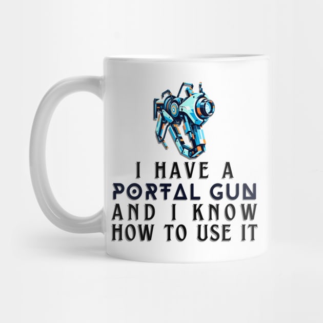 I Have a Portal Gun and I Know How to Use It - Gamer Quote by AmandaOlsenDesigns